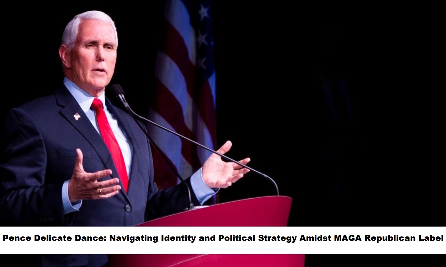 Pence Delicate Dance Navigating Identity and Political Strategy Amidst MAGA Republican Label