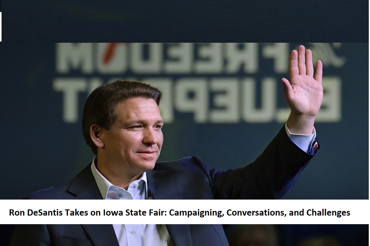 Ron DeSantis Takes on Iowa State Fair Campaigning, Conversations, and Challenges