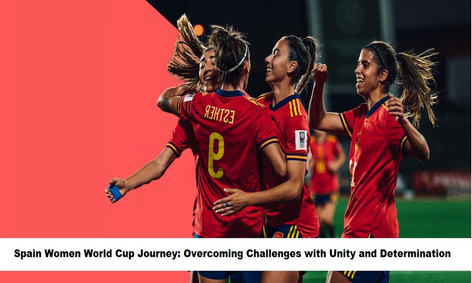 Spain Women World Cup Journey Overcoming Challenges with Unity and Determination